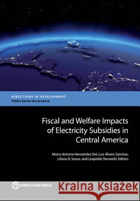 Fiscal and Welfare Impacts of Electricity Subsidies in Central America Marco Antonio Hernande Luis Alvar Liliana D. Sousa 9781464811043 World Bank Publications