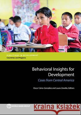 Behavioral Insights for Development: Cases from Central America Oscar Calvo-Gonzales Laura Zoratto 9781464811203 World Bank Publications