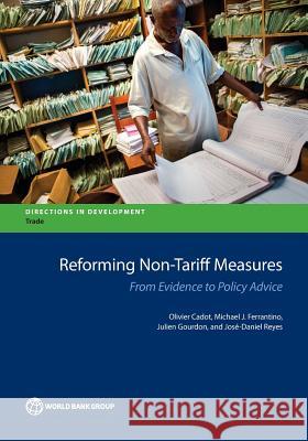 Reforming Non-Tariff Measures: From Evidence to Policy Advice Olivier Cadot Michael J. Ferrantino Julien Gourdon 9781464811388 World Bank Publications