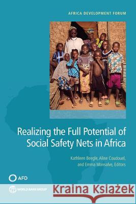 Realizing the Full Potential of Social Safety Nets in Africa Kathleen Beegle Aline Coudouel Emma Monsalve 9781464811647 World Bank Publications