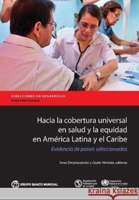 Hacia La Cobertura Universal En Salud Y La Equidad En América Latina Y El Caribe: Evidencia de Países Seleccionados Dmytraczenko, Tania 9781464811777 World Bank Publications