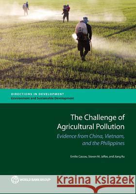 The Challenge of Agricultural Pollution: Evidence from China, Vietnam, and the Philippines Cassou, Emilie 9781464812019 World Bank Publications