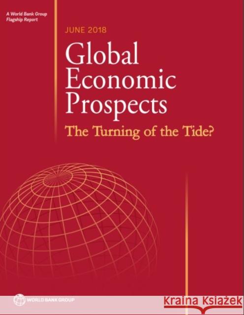 Global Economic Prospects, June 2018: The Turning of the Tide? World Bank Group 9781464812576 World Bank Publications
