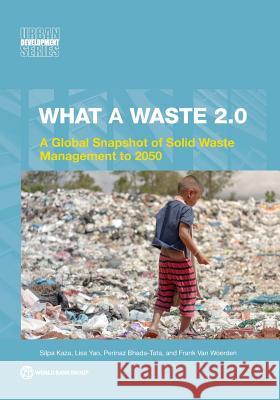 What a Waste 2.0: A Global Snapshot on Solid Waste Management to 2050 The World Bank 9781464813290 World Bank Publications