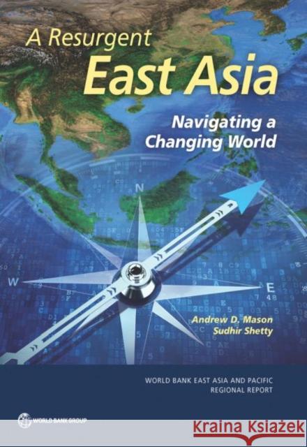 A Resurgent East Asia: Navigating a Changing World The World Bank 9781464813337 World Bank Publications