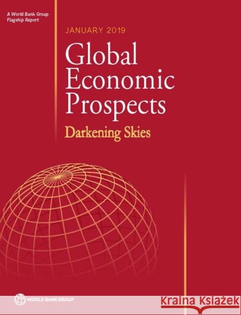 Global Economic Prospects, January 2019: Darkening Skies World Bank Group   9781464813436 World Bank Publications