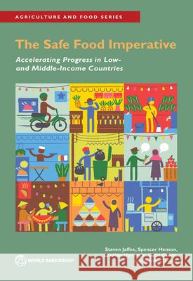 Accelerating Food Safety Improvements in Low and Middle-Income Countries: A Development Imperative Steven Jaffee Spencer Henson Laurian Unnevehr 9781464813450 World Bank Publications