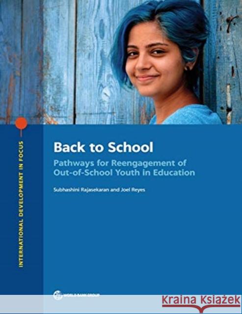 Back to School: Pathways for Reengagement of Out-of-School Youth in Education Subhashini Rajasekaran Joel Reyes  9781464814044 World Bank Publications