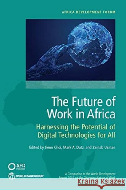 The Future of Work in Africa: Harnessing the Potential of Digital Technologies for All Choi, Jieun 9781464814440 World Bank Publications