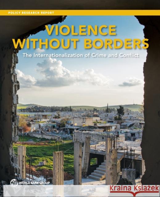 Violence without Borders: The Internationalization of Crime and Conflict World Bank 9781464814525 World Bank Publications