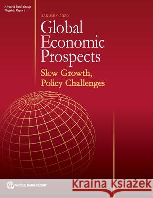 Global Economic Prospects, January 2020: Slow Growth, Policy Challenges World Bank Group 9781464814686