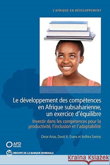 Le Développement Des Compétences En Afrique Subsaharienne, Un Exercice d'Équilibre: Investir Dans Les Compétences Pour La Productivité, l'Inclusion Et Arias, Omar 9781464815379