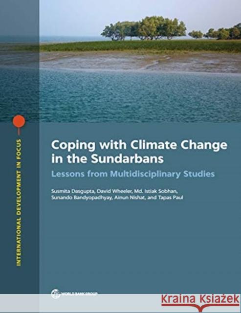 Coping with Climate Change in the Sundarbans: Lessons from Multidisciplinary Studies Dasgupta, Susmita 9781464815874 World Bank Publications