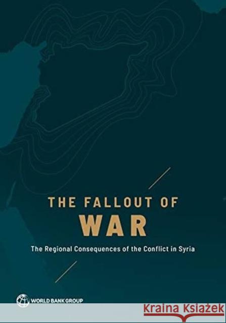 The Fallout of War: The Regional Consequences of the Conflict in Syria The World Bank 9781464816147 World Bank Publications