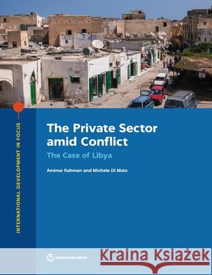 The Private Sector Amid Conflict: The Case of Libya The World Bank 9781464816444 World Bank Publications