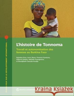 L'Histoire de Tonnoma: Travail Et Autonomisation Des Femmes Au Burkina Faso Rebekka Grun 9781464816468