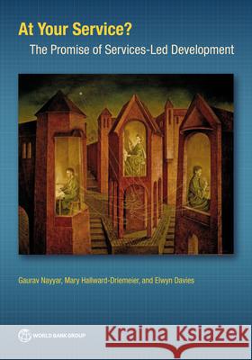 At Your Service?: The Promise of Services-Led Development Elwyn Davies, Gaurav Nayyar, Mary Hallward-Driemeier 9781464816710