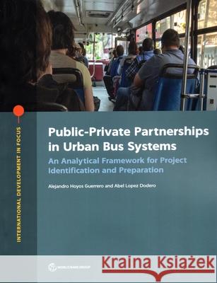 Public-Private Partnerships in Urban Bus Systems: An Analytical Framework for Project Identification and Preparation Guerrero, Alejandro Hoyos 9781464816826 Eurospan (JL)