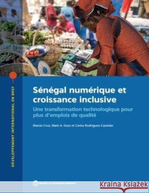 Sénégal Numérique Inclusif: Opportunités d'Emploi Et de Transformation Économique Marcio Cruz 9781464816888