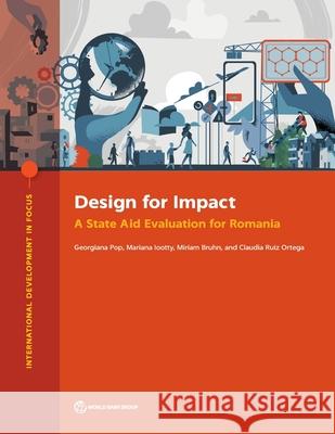 Design for Impact: A State Aid Evaluation for Romania Pop, Georgiana 9781464817038 World Bank Publications