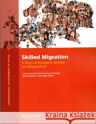 Skilled Migration: A Sign of Europe's Divide or Integration? Caglar Ozden, Daniel Garrote Sanchez, Laurent Bossavie 9781464817328