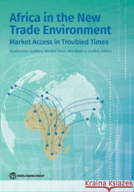 Africa in the New Trade Environment: Market Access in Troubled Times The World Bank 9781464817564