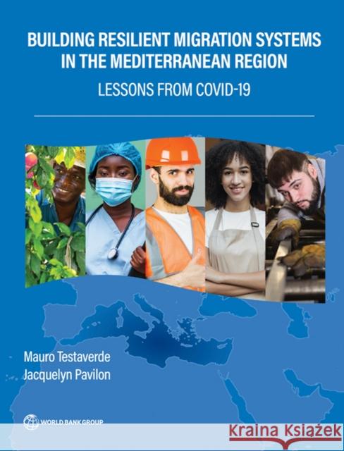 Building Resilient Migration Systems in the Mediterranean Jacquelyn Pavilon 9781464818554 World Bank Publications