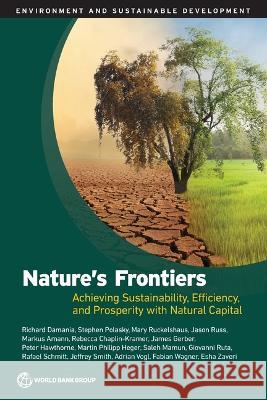 Nature\'s Frontiers: Achieving Sustainability, Efficiency, and Prosperity with Natural Capital The World Bank 9781464819230 World Bank Publications