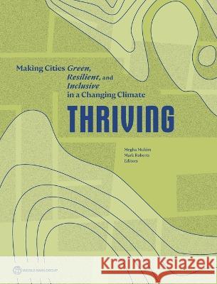 Thriving: Making Cities Green, Resilient and Inclusive in a Changing Climate Megha Mukim Mark Roberts  9781464819353 World Bank Publications