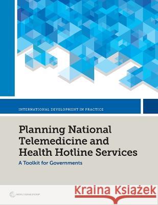 Planning National Telemedicine and Health Hotline Services World Bank 9781464819551 World Bank Publications