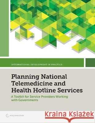 Planning National Telemedicine and Health Hotline Services World Bank 9781464819568 World Bank Publications