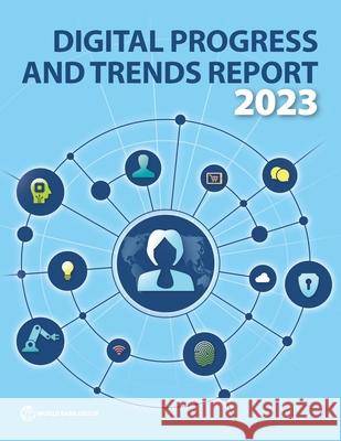 The Digital Progress and Trends Report 2023: A Ten-Year Retrospective The World Bank 9781464820496 World Bank Publications