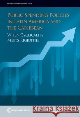Public Spending Policies in Latin America and the Caribbean: When Cyclicality Meets Rigidities The World Bank 9781464820694 World Bank Publications