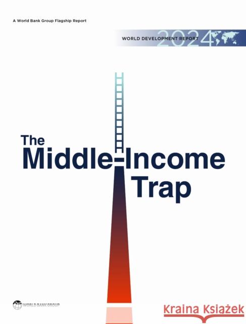 World Development Report 2024: The Middle-Income Trap World Bank Group 9781464820977