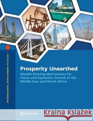 Prosperity Unearthed: Wealth-Sharing Mechanisms for Peace and Equitable Growth in the Middle East and North Africa World Bank 9781464822186 World Bank Publications