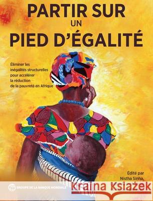 Partir Sur Un Pied d'?galit?: ?liminer Les In?galit?s Structurelles Pour Acc?l?rer La R?duction de la Pauvret? En Afrique Nistha Sinha Gabriela Lnchauste Ambar Narayan 9781464822193