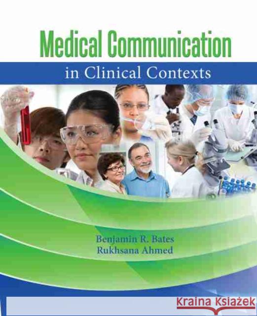 Medical Communication in Clinical Contexts Benjamin R. Bates Rukhsana Ahmed  9781465208293 Kendall/Hunt Publishing Co ,U.S.