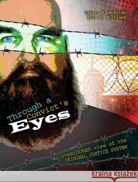 Through a Convict's Eyes : An Overlooked View of the Criminal Justice System Lavarr McBride   9781465215185 Kendall/Hunt Publishing Co ,U.S.