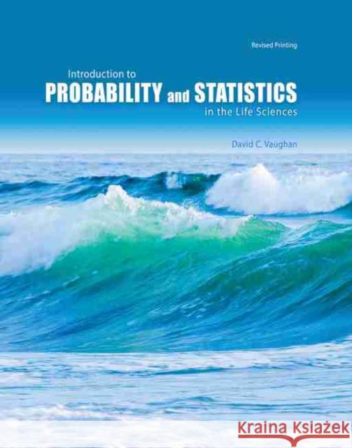 Introduction to Probability and Statistics in the Life Sciences Vaughan 9781465231765