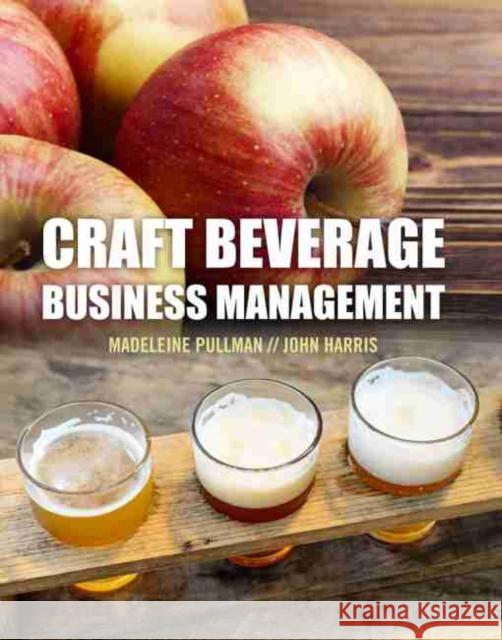 Craft Beverage Business Management Madeleine Elinor Pullman John Frederick Harris 9781465298164 Kendall/Hunt Publishing Company