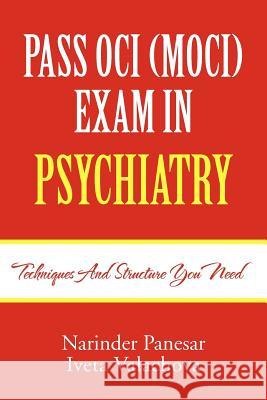 Pass Oci (Moci) Exam in Psychiatry: Techniques and structure you need Panesar, Narinder 9781465300140 Xlibris Corporation