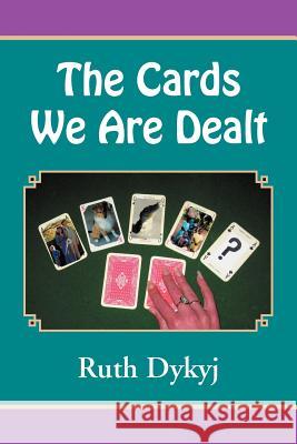 The Cards We Are Dealt! Ruth Dykyj 9781465300584