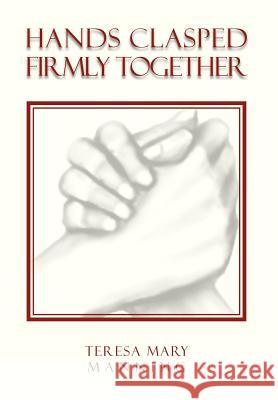 Hands Clasped Firmly Together Teresa Mary Manning 9781465300812