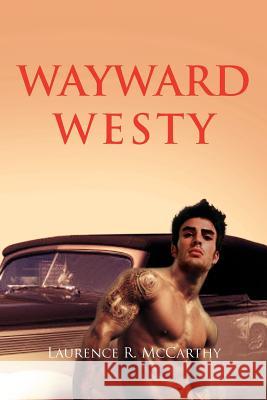 Wayward Westy Laurence R. McCarthy 9781465301079 Xlibris Corporation