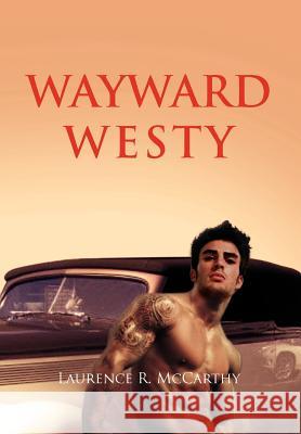 Wayward Westy Laurence R. McCarthy 9781465301086 Xlibris Corporation