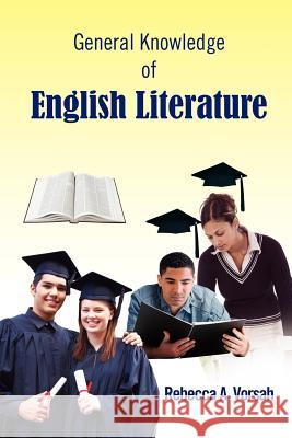 General Knowledge of English Literature Rebecca A. Vorsah 9781465302335