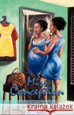 Miss Conception Kika Neri 9781465302588 Xlibris Corporation