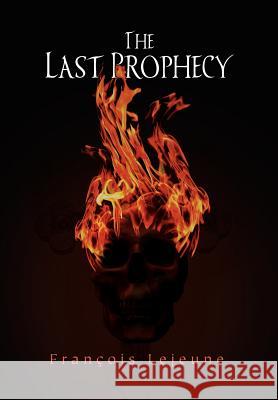 The Last Prophecy Fran Ois Lejeune 9781465303189 Xlibris Corporation