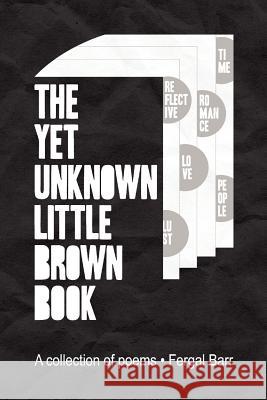 The Yet Unknown Little Brown Book: A collection of poems Barr, Fergal 9781465303349