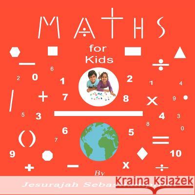 Maths for Kids Jesurajah Sebastiampillai 9781465304117 Xlibris Corporation